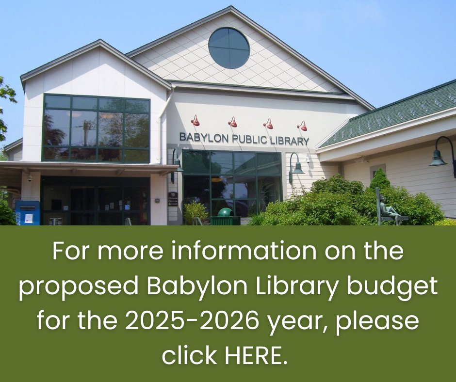 For more information on the proposed Babylon Library budget for the 2025-2026 year, please click HERE.